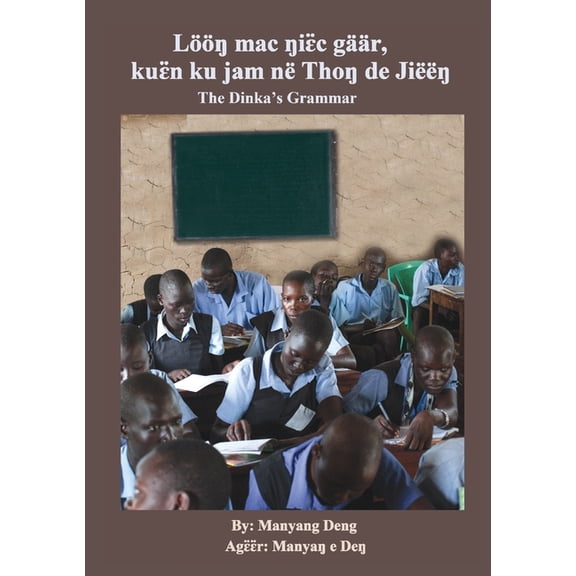 The Dinka's Grammar: Lööŋ mac ŋiɛ̈c gäär, kuɛ̈n ku jam në Thoŋ de Jiëëŋ, (Paperback)