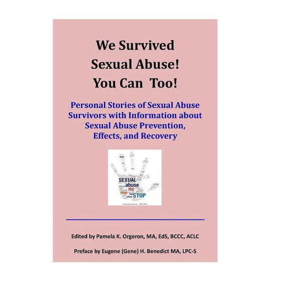 We Survived Sexual Abuse! You Can Too!: Personal Stories of Sexual Abuse Survivors with Information about Sexual Abuse P, (Paperback)