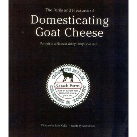 The Perils and Pleasures of Domesticating Goat Cheese: Portrait of a Hudson Valley Dairy Goat Farm