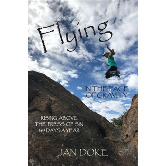 Pre-Owned Flying in the Face of Gravity: Rising Above the Press of Sin 365 Days a Year (Paperback)