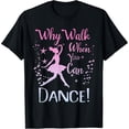 thumbnail image 2 of 100% Cotton Why Walk When You Can Dance Cute Ballet Recital Girls Top T-Shirt, 2 of 5