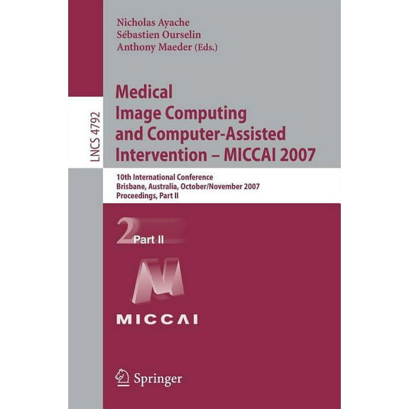 Medical Image Computing and Computer-Assisted Intervention - Miccai 2007: 10th International Conference, Brisbane, Austr, (Paperback)