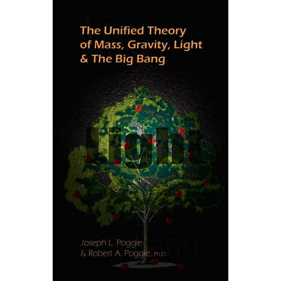 The Unified Theory of Mass, Gravity, Light & The Big Bang (Paperback)