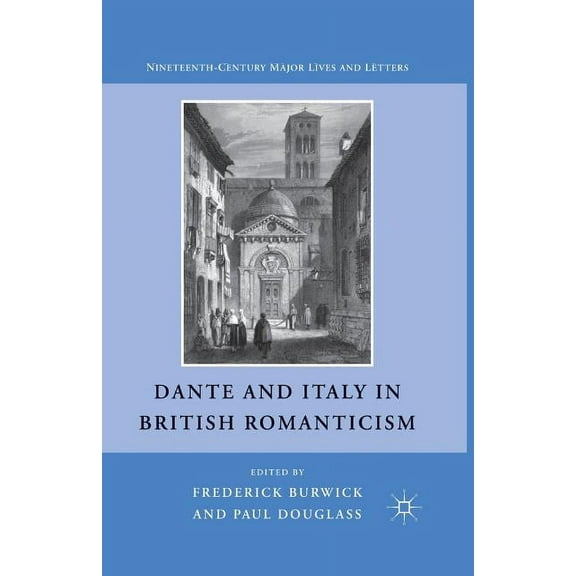 Nineteenth-Century Major Lives and Lette Dante and Italy in British Romanticism, (Paperback)
