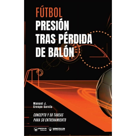 Fútbol. Presión tras pérdida : Concepto y 50 tareas para su entrenamiento (Paperback)