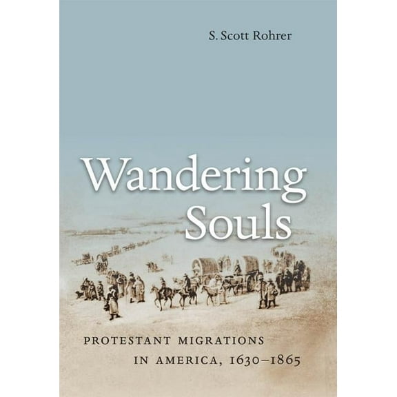 Wandering Souls: Protestant Migrations in America, 1630-1865, (Paperback)