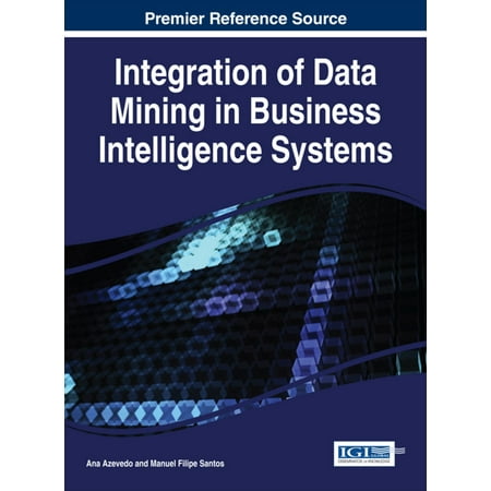 Integration of Data Mining in Business Intelligence Systems - (Best Business Intelligence System)