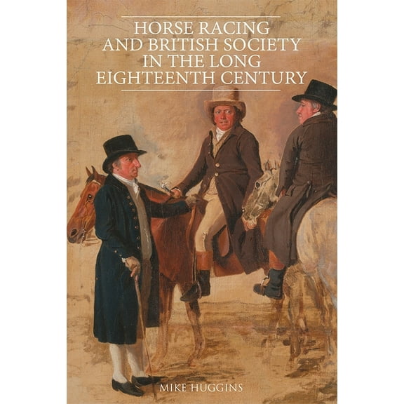 Horse Racing and British Society in the Long Eighteenth Century, (Hardcover)
