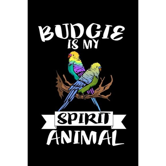 Budgie Is My Spirit Animal: Animal Nature Collection (Paperback)