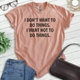 thumbnail image 2 of I Don't Want To Do Things I Want Not To Do Things Shirt, Unisex Women's Men's Shirt, Lazy Shirt, Sleepy Tee, Heather Sunset, X-Small, 2 of 6