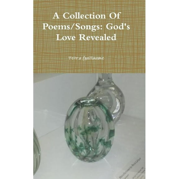 A Collection Of Poems/Songs: God's Love Revealed, (Hardcover)