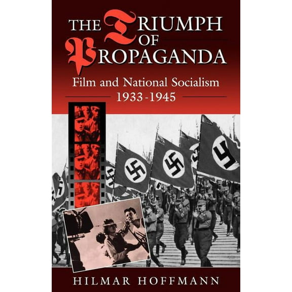 The Triumph of Propaganda: Film and National Socialism 1933-1945, (Paperback)