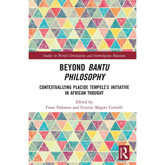 Studies in World Christianity and Interr Beyond Bantu Philosophy: Contextualizing Placide Tempels's Initiative in African Thought, (Hardcover)