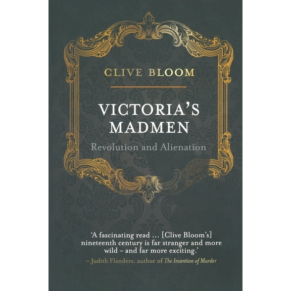 Victoria's Madmen: Revolution and Alienation, (Paperback)