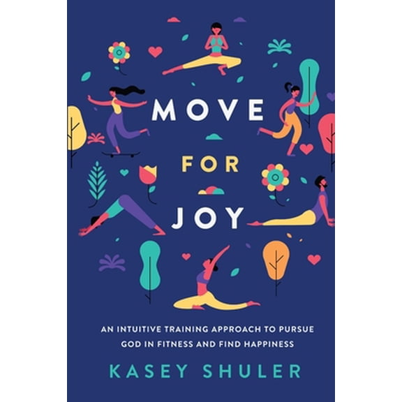 Pre-Owned Move for Joy: An Intuitive Training Approach to Pursue God in Fitness and Find Happiness (Paperback) 1733468005 9781733468008