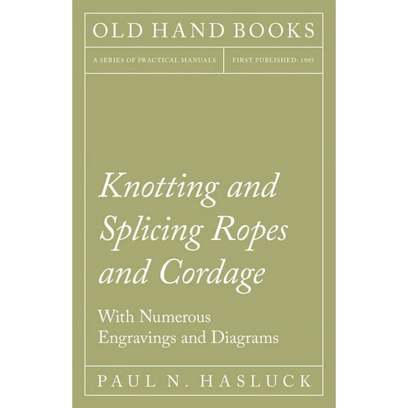 Knotting and Splicing Ropes and Cordage - With Numerous Engravings and Diagrams, (Paperback)