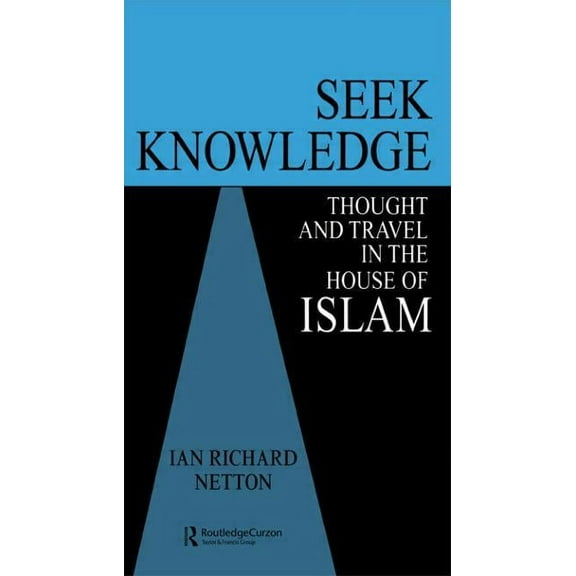 Seek Knowledge: Thought and Travel in the House of Islam, (Paperback)