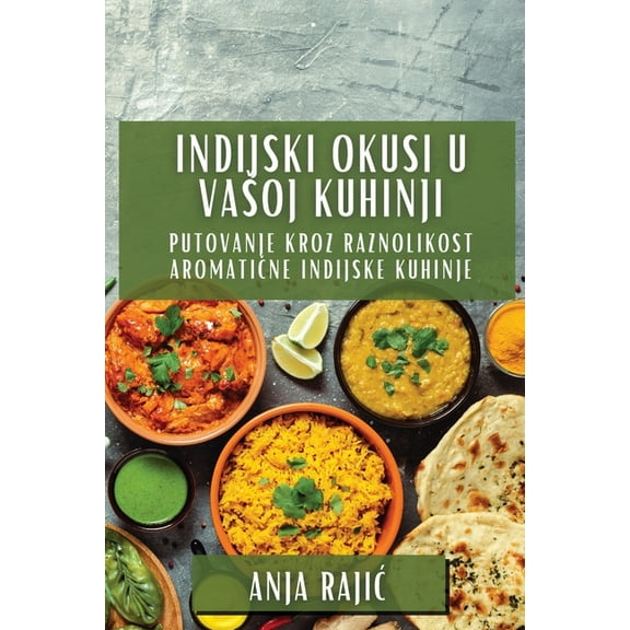 Indijski Okusi U Vasoj Kuhinji: Putovanje Kroz Raznolikost Aromatične Indijske Kuhinje, (Paperback)