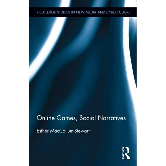 Routledge Studies in New Media and Cyber Online Games, Social Narratives, Book 21, (Hardcover)