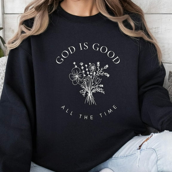 TeeFit God Is Good All The Time Sweatshirt, Wildflowers Christian , Bible Verse Sweatshirt, Religious Shirt, Faith Tee, Christian Gifts TSHIRT All Size S-5XL