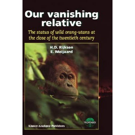Our Vanishing Relative The Status Of Wild Orang Utans At