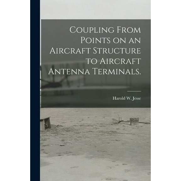 Coupling From Points on an Aircraft Structure to Aircraft Antenna Terminals., (Paperback)