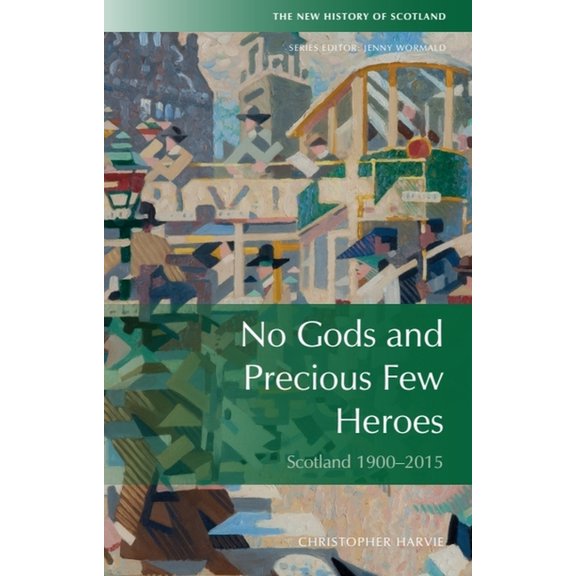 New History of Scotland No Gods and Precious Few Heroes: Scotland 1900-2015, (Paperback)
