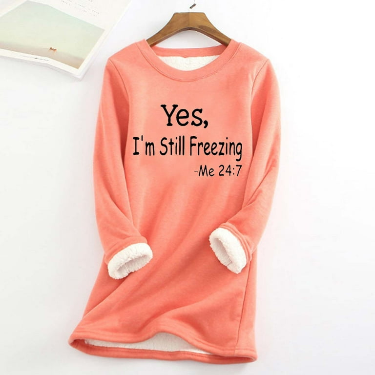 ZQGJB Yes, I'm Still Freezing -Me 24:7 Womens Sherpa Fleece Lined Pullover  Sweatshirts Fall Winter Long Sleeve Plush Velvet Warm Crew Neck Tunic  Sweater Tops Orange M 