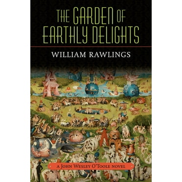 The Garden of Earthly Delights: A John Wesley O&apos;Toole Novel, (Paperback)