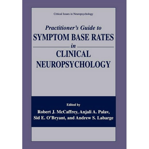 Critical Issues in Neuropsychology Practitioner's Guide to Symptom Base Rates in Clinical Neuropsychology, (Paperback)