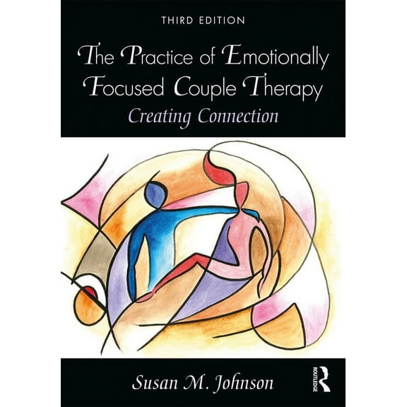 The Practice of Emotionally Focused Couple Therapy: Creating Connection, (Paperback)