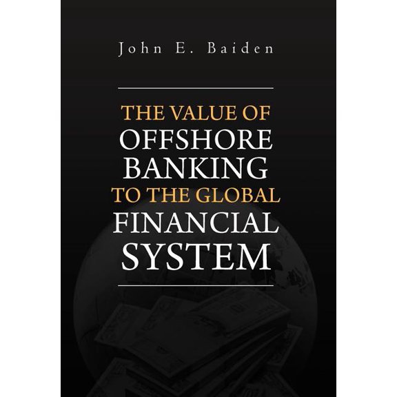 The Value of Offshore Banking to the Global Financial System (Hardcover)