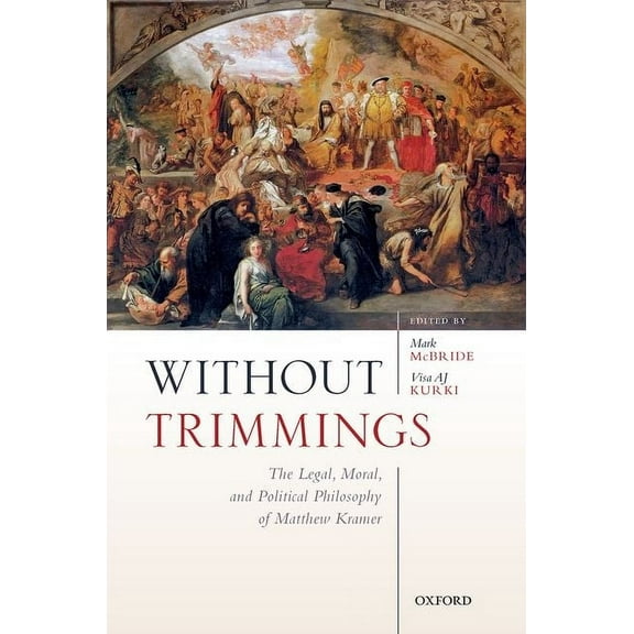 Without Trimmings: The Legal, Moral, and Political Philosophy of Matthew Kramer, (Hardcover)