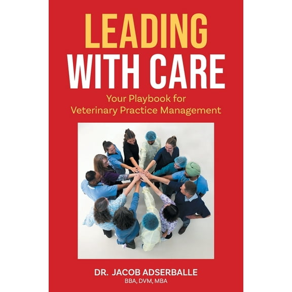 Leading With Care: Your Playbook for Veterinary Practice Management, (Paperback)
