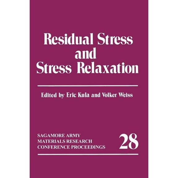 Sagamore Army Materials Research Confere Residual Stress and Stress Relaxation, Book 28, (Paperback)