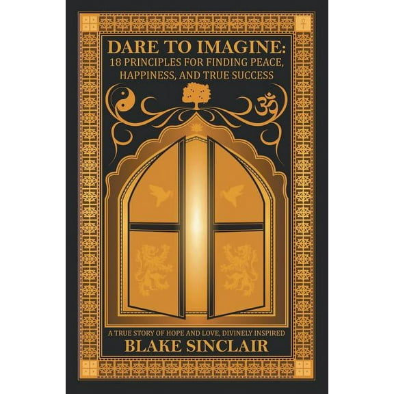 Dare to Imagine: 18 Principles for Finding Peace, Happiness, and True Success (Paperback)