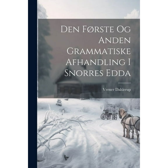 Den Første Og Anden Grammatiske Afhandling I Snorres Edda (Paperback)