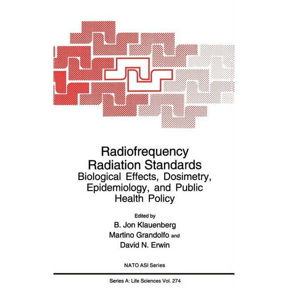 NATO Science Series A: Radiofrequency Radiation Standards: Biological Effects, Dosimetry, Epidemiology, and Public Health Policy, Book 274, (Hardcover)