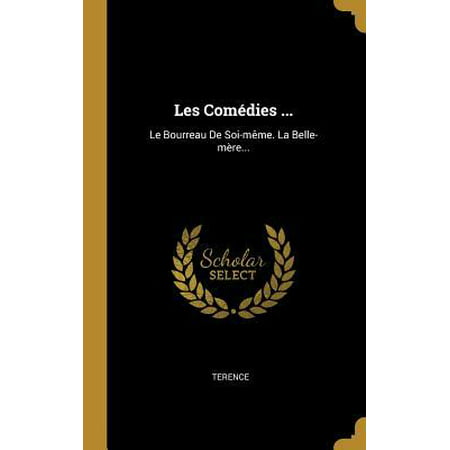 Les Com�dies ...: Le Bourreau de Soi-M�me. La Belle-M�re... Hardcover