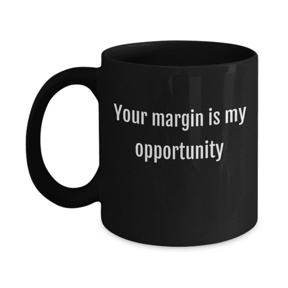 Your margin is my opportunity-Funny Christmas Gifts - Porcelain Coffee Mug Cute Cool Ceramic Cup Black, Best Office Tea Mug & Birthday Gag Gifts 11 oz