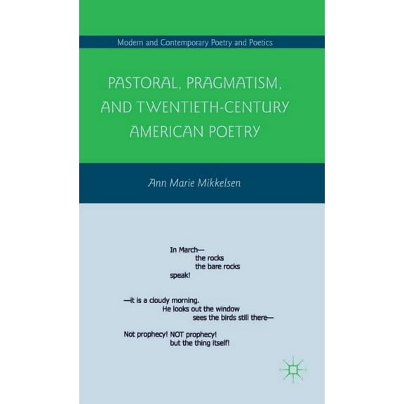Modern and Contemporary Poetry and Poeti Pastoral, Pragmatism, and Twentieth-Century American Poetry, (Hardcover)