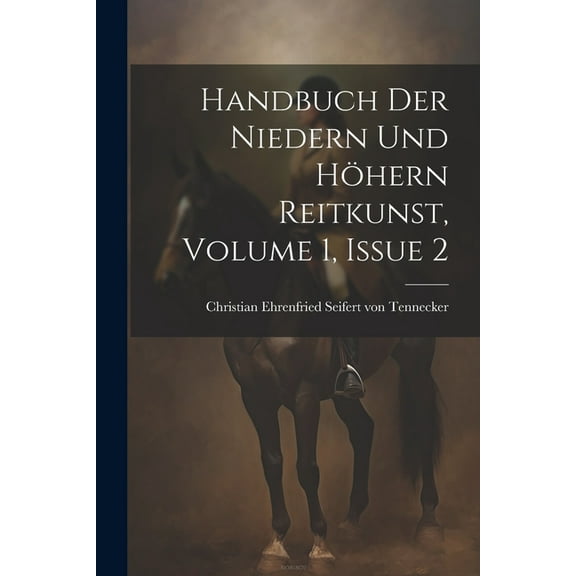 Handbuch Der Niedern Und Höhern Reitkunst, Volume 1, Issue 2 (Paperback)