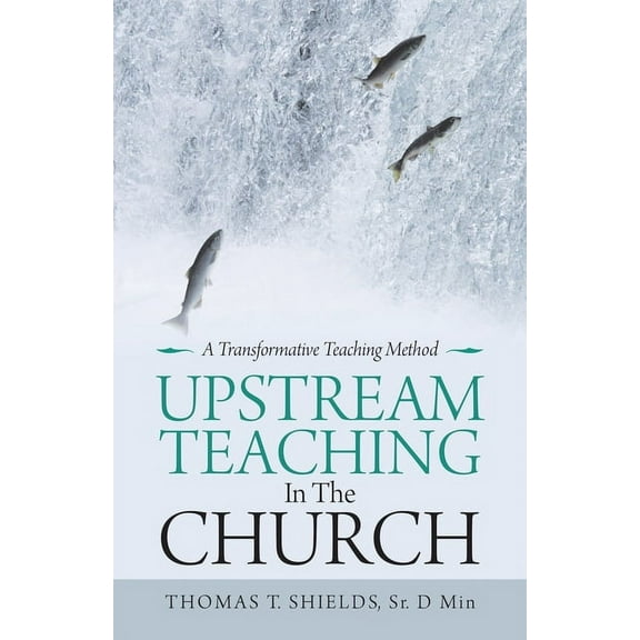 Upstream Teaching in the Church: A Transformative Teaching Method, (Paperback)