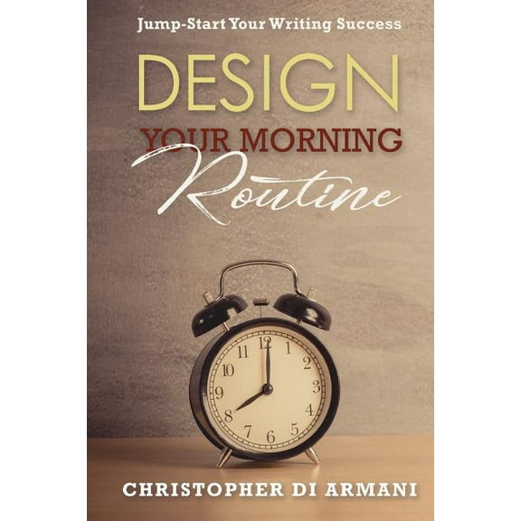 Author Success Foundations Design Your Morning Routine: Jump-Start Your Writing Success, Book 2, (Paperback)