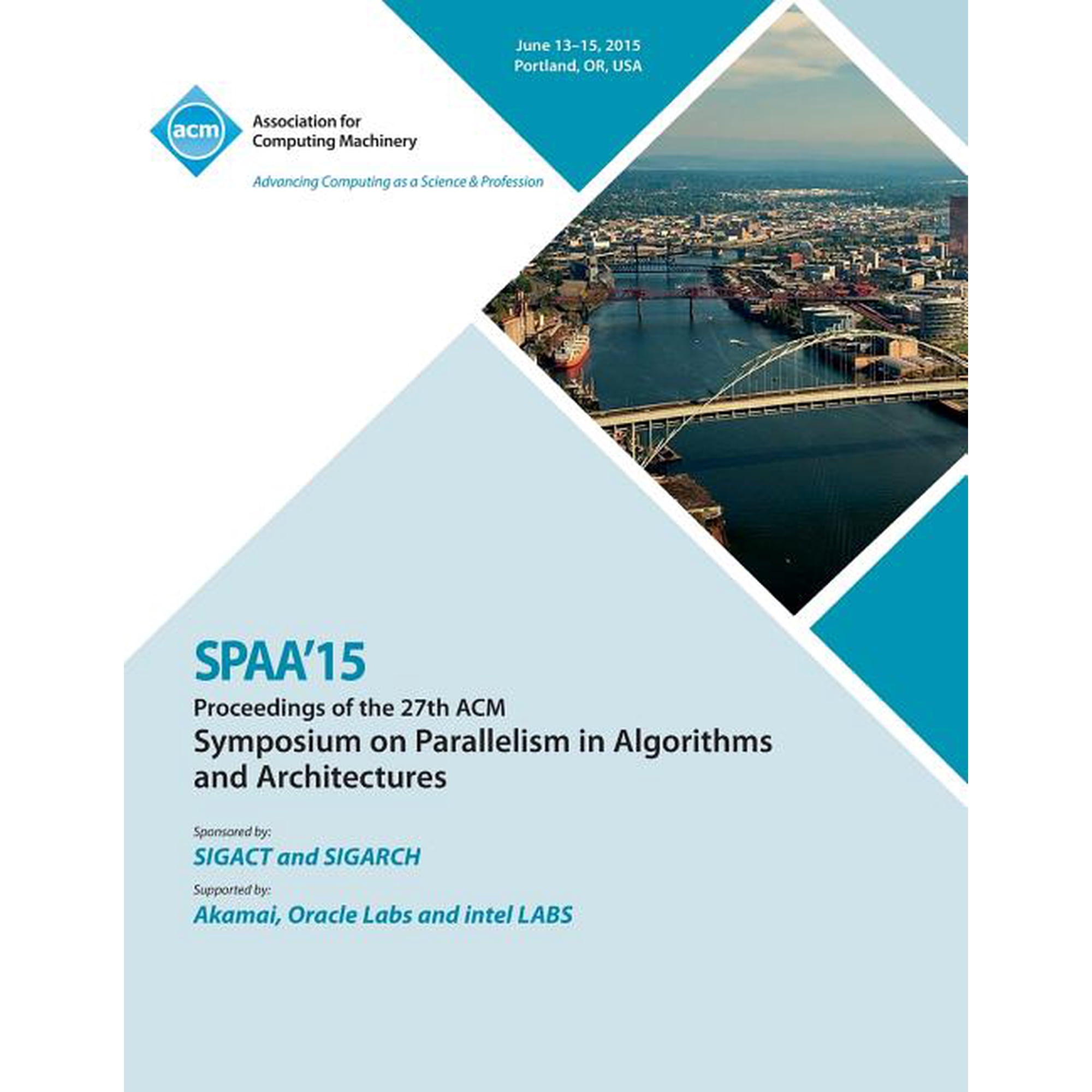 SPAA 15 27th ACM Symposium on Parallelism in Algorithms and Architectures (Paperback)