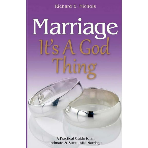 Marriage It's A God Thing : A Practical Guide to an Intimate and Successful Marriage (Paperback)