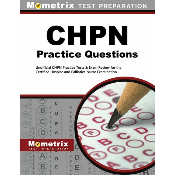 CHPN Exam Practice Questions : Unofficial CHPN Practice Tests & Review for the Certified Hospice and Palliative Nurse Examination (Paperback)