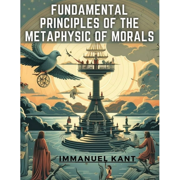 Fundamental Principles of the Metaphysic Of Morals (Paperback)