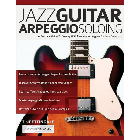 Jazz Guitar Arpeggio Soloing: A Practical Guide To Soloing With Essential Arpeggios For Jazz Guitarists, (Paperback)