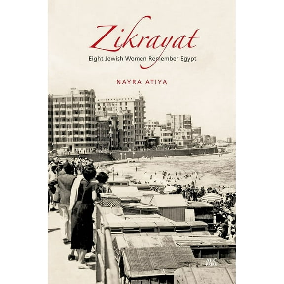 Zikrayat: Eight Jewish Women Remember Egypt, (Paperback)